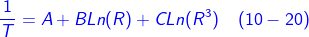 \fn_cm {\color{Blue} \frac{1}{T}= A+BLn(R)+CLn(R^{3})\, \, \, \, \, \left ( 10-20 \right )}